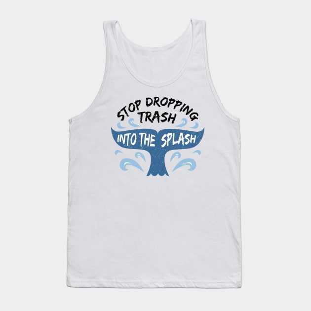 Stop Dropping Trash Into The Splash Tank Top by bangtees